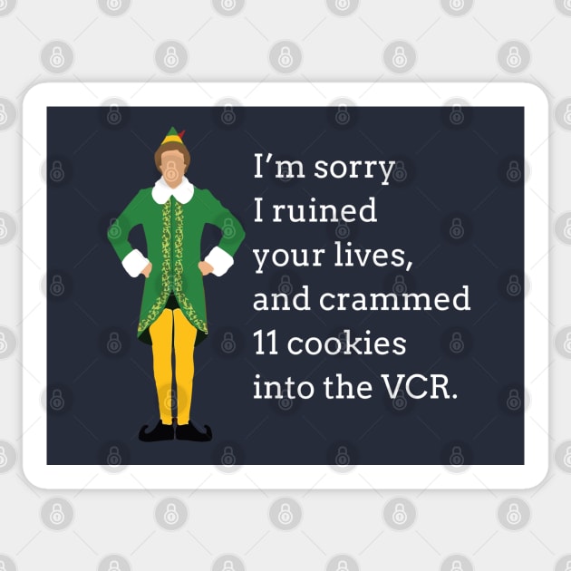 I'm sorry I ruined your lives, and crammed 11 cookies into the VCR. Sticker by BodinStreet